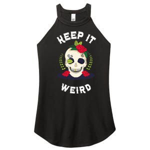 Keep It Weird – Halloween Creepy Skull Spooky Calavera Women's Perfect Tri Rocker Tank