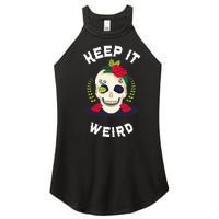 Keep It Weird – Halloween Creepy Skull Spooky Calavera Women's Perfect Tri Rocker Tank