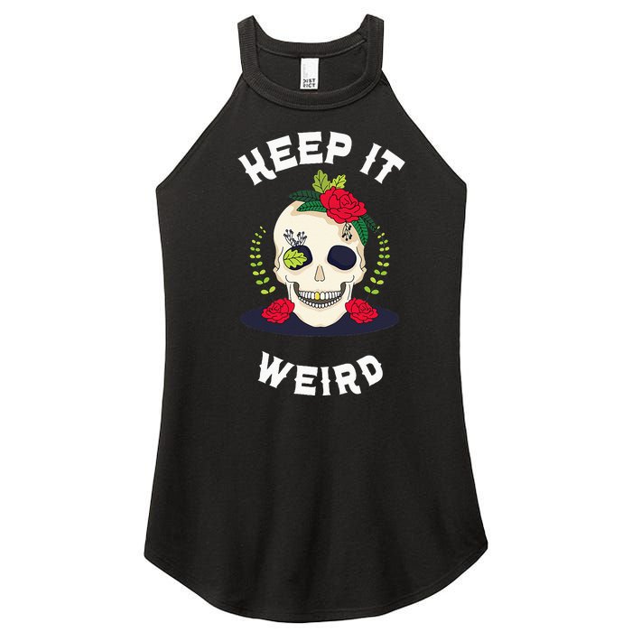 Keep It Weird – Halloween Creepy Skull Spooky Calavera Women's Perfect Tri Rocker Tank