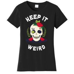 Keep It Weird – Halloween Creepy Skull Spooky Calavera Women's T-Shirt