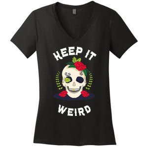 Keep It Weird – Halloween Creepy Skull Spooky Calavera Women's V-Neck T-Shirt