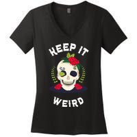 Keep It Weird – Halloween Creepy Skull Spooky Calavera Women's V-Neck T-Shirt