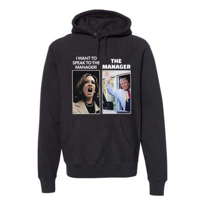 Kamala I Want To Speak To The Manager Trump Mcdon Premium Hoodie