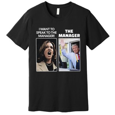 Kamala I Want To Speak To The Manager Trump Mcdon Premium T-Shirt