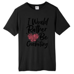 Knitting: I Would Rather Be Crocheting Gift Crochet Sayings Gift Tall Fusion ChromaSoft Performance T-Shirt