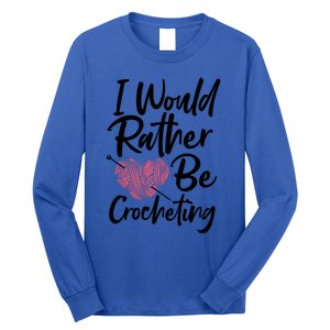 Knitting: I Would Rather Be Crocheting Gift Crochet Sayings Gift Long Sleeve Shirt