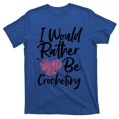 Knitting: I Would Rather Be Crocheting Gift Crochet Sayings Gift T-Shirt