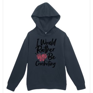 Knitting: I Would Rather Be Crocheting Gift Crochet Sayings Gift Urban Pullover Hoodie