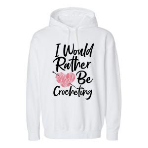 Knitting: I Would Rather Be Crocheting Gift Crochet Sayings Gift Garment-Dyed Fleece Hoodie