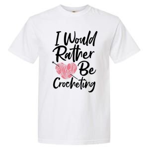 Knitting: I Would Rather Be Crocheting Gift Crochet Sayings Gift Garment-Dyed Heavyweight T-Shirt