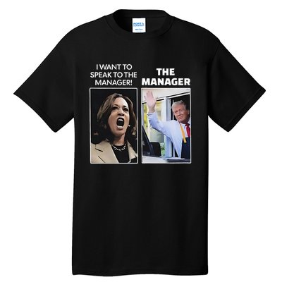 Kamala I Want To Speak To The Manager Trump Mcdonalds Tall T-Shirt