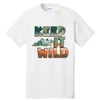 Keep It Wild Camping Hiking Gift Tall T-Shirt