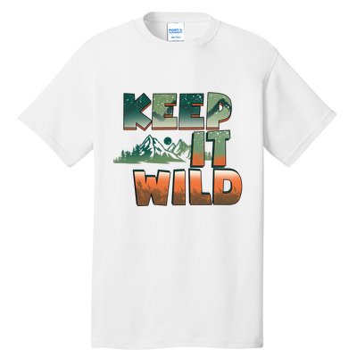 Keep It Wild Camping Hiking Gift Tall T-Shirt