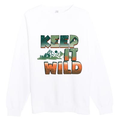 Keep It Wild Camping Hiking Gift Premium Crewneck Sweatshirt