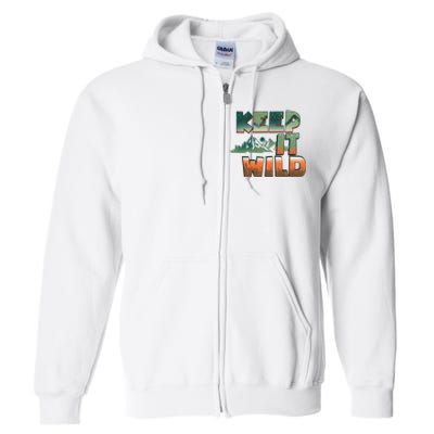 Keep It Wild Camping Hiking Gift Full Zip Hoodie