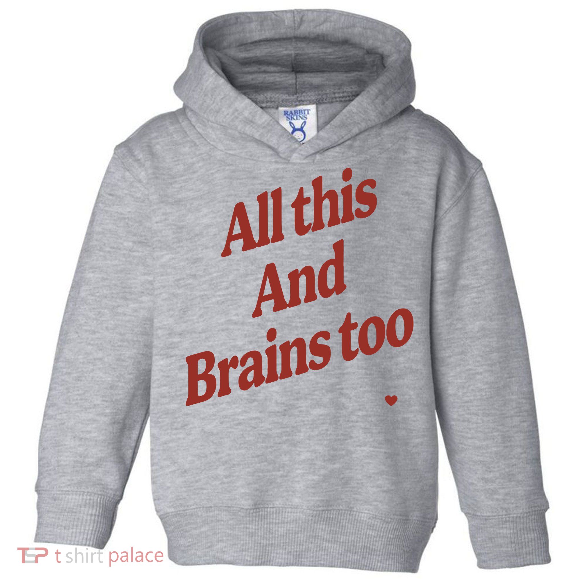 Kristin Jones All This And Brains Too Toddler Hoodie