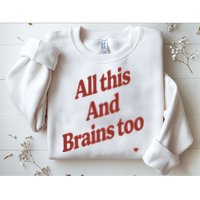 Kristin Jones All This And Brains Too Sweatshirt