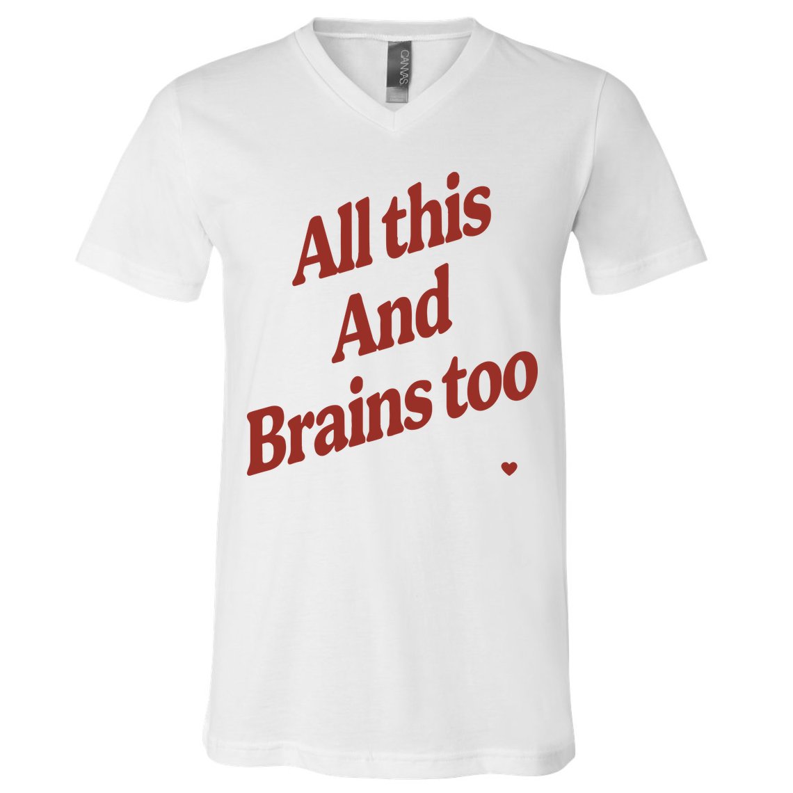Kristin Jones All This And Brains Too V-Neck T-Shirt