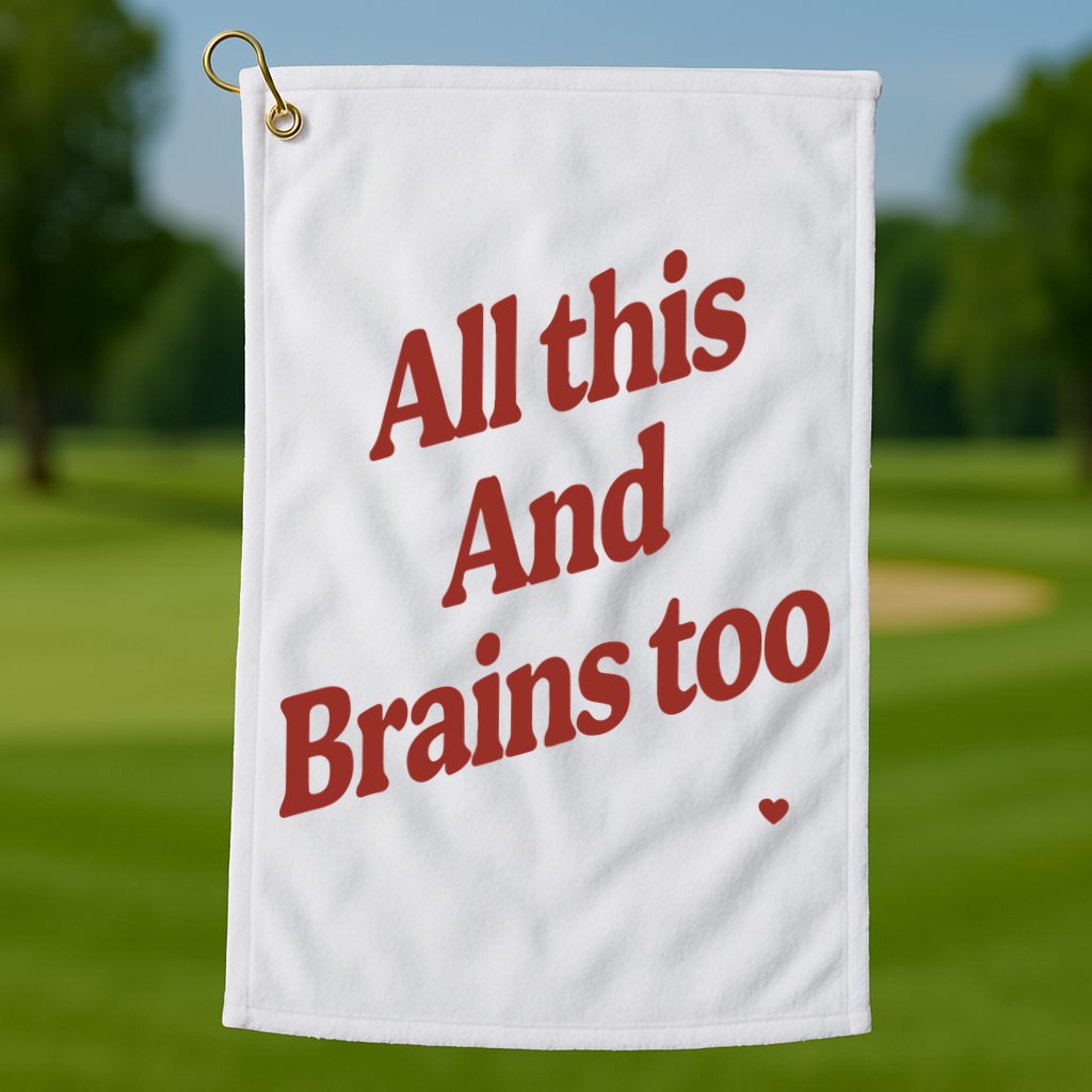 Kristin Jones All This And Brains Too Golf Towel