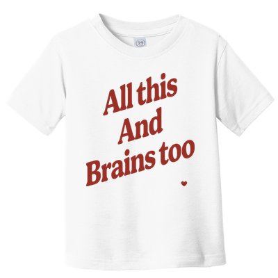 Kristin Jones All This And Brains Too Toddler T-Shirt