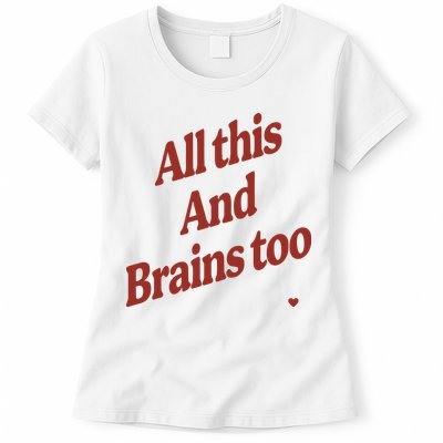 Kristin Jones All This And Brains Too Womens T-Shirt