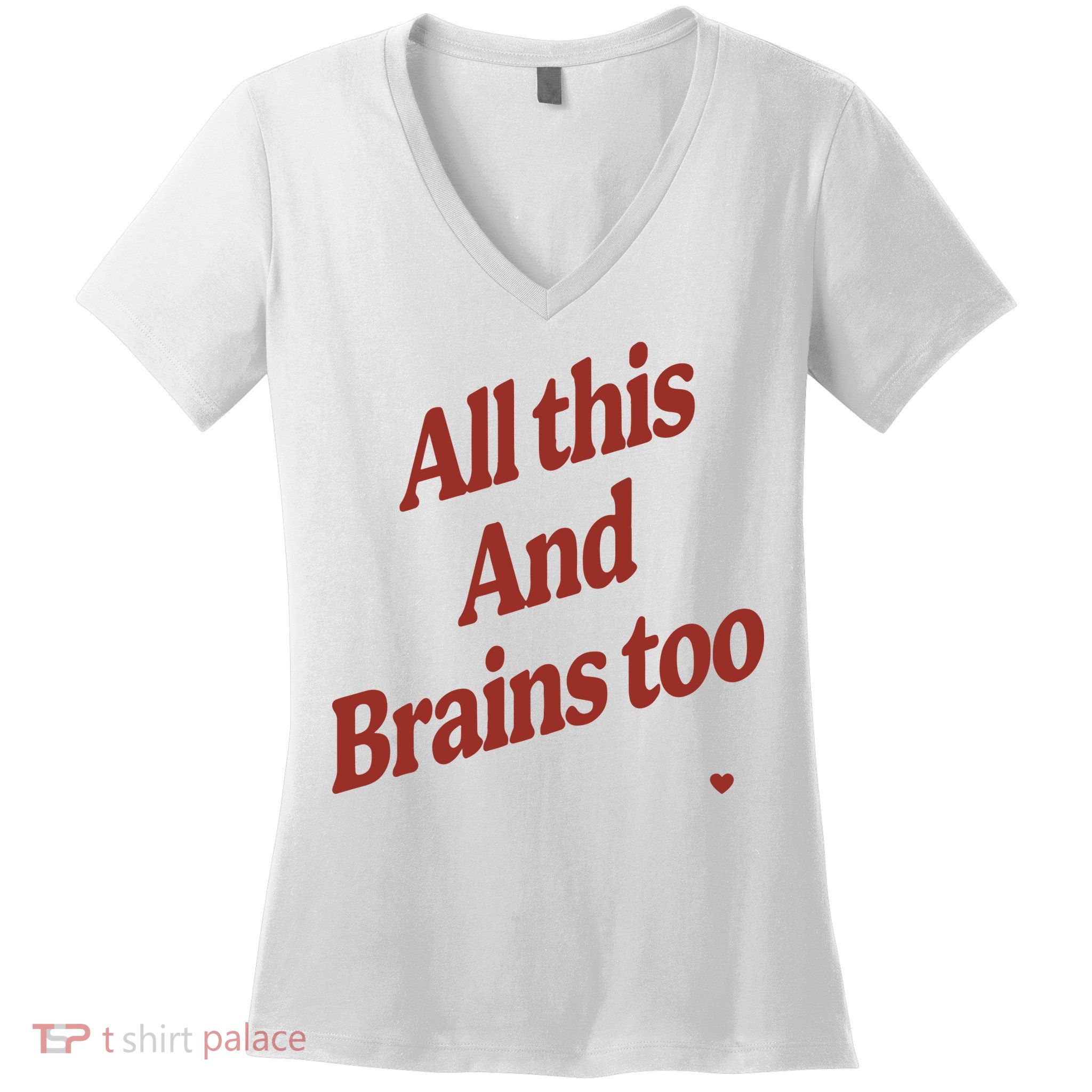 Kristin Jones All This And Brains Too Women's V-Neck T-Shirt