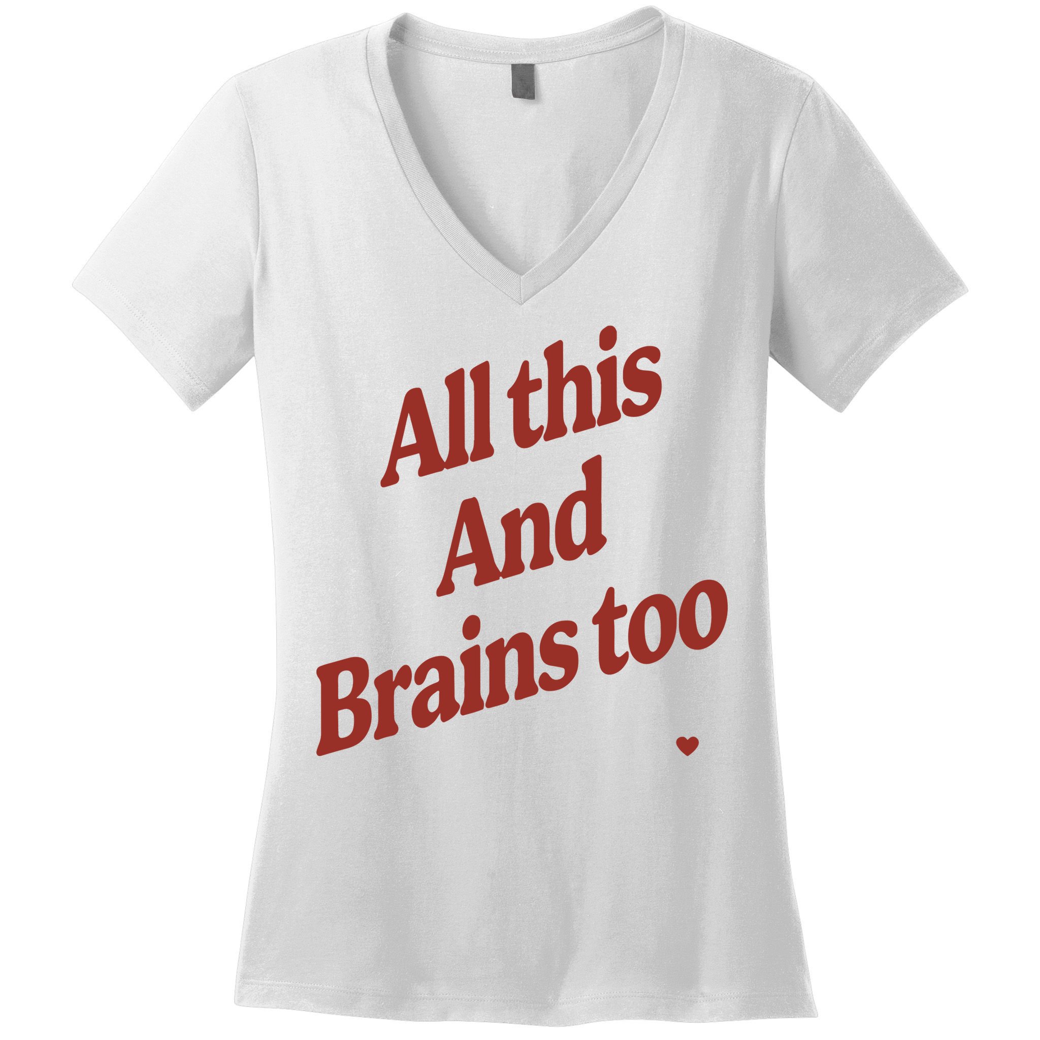 Kristin Jones All This And Brains Too Women's V-Neck T-Shirt