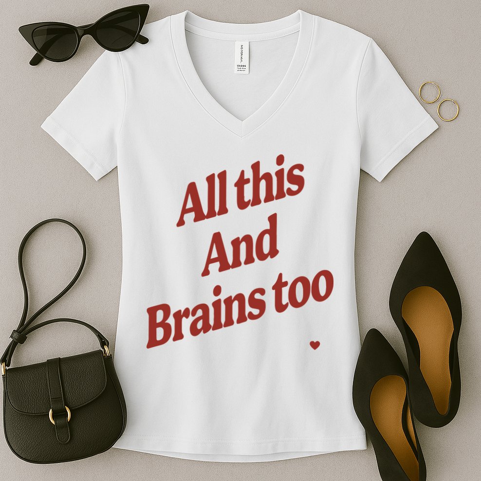 Kristin Jones All This And Brains Too Women's V-Neck T-Shirt