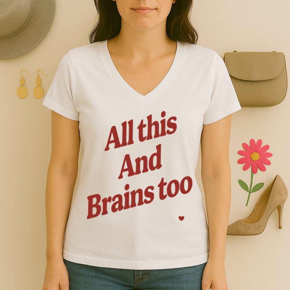 Kristin Jones All This And Brains Too Women's V-Neck T-Shirt