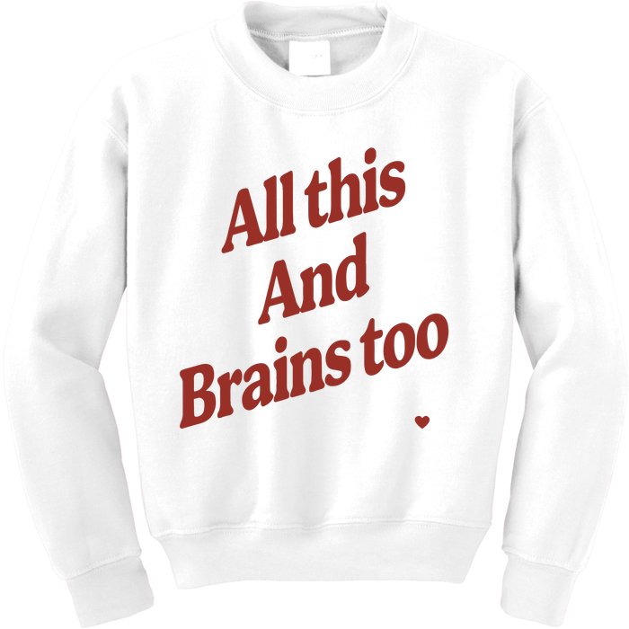 Kristin Jones All This And Brains Too Kids Sweatshirt