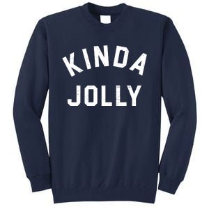 Kinda Jolly Funny Christmas Holiday Tall Sweatshirt