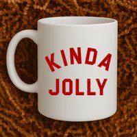 Kinda Jolly Funny Christmas Holiday Mug