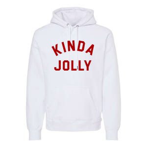 Kinda Jolly Funny Christmas Holiday Premium Hoodie