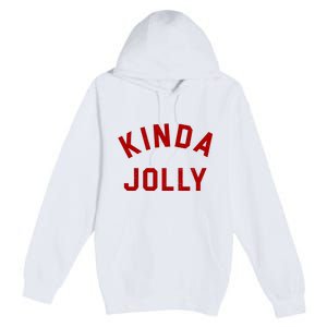 Kinda Jolly Funny Christmas Holiday Premium Pullover Hoodie