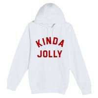 Kinda Jolly Funny Christmas Holiday Premium Pullover Hoodie