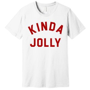 Kinda Jolly Funny Christmas Holiday Premium T-Shirt