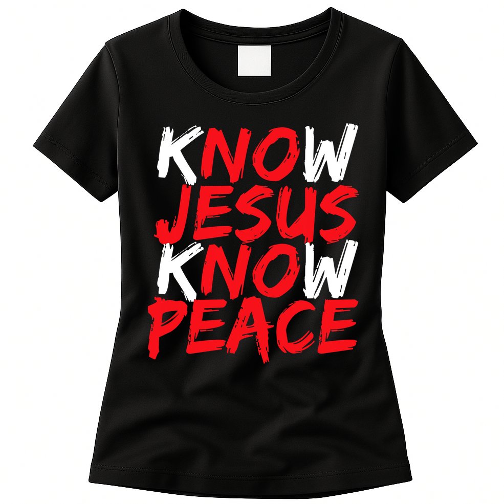 Know Jesus Know Peace No Jesus No Peace Faith God Womens T-Shirt