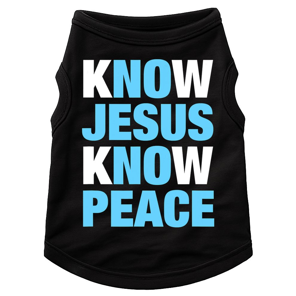 Know Jesus Know Peace No Jesus No Peace Faith God Doggie Tank