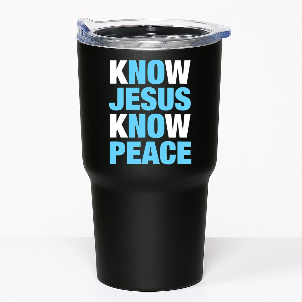 Know Jesus Know Peace No Jesus No Peace Faith God Tumbler