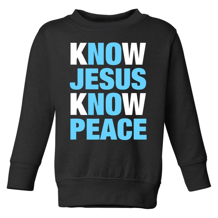 Know Jesus Know Peace No Jesus No Peace Faith God Toddler Sweatshirt