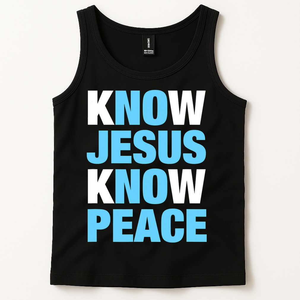 Know Jesus Know Peace No Jesus No Peace Faith God Tank Top