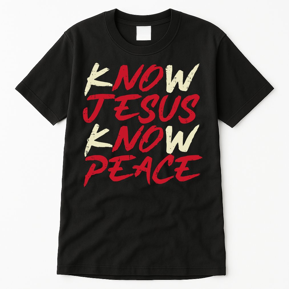 Know Jesus Know Peace No Jesus No Peace Faith God Tall T-Shirt