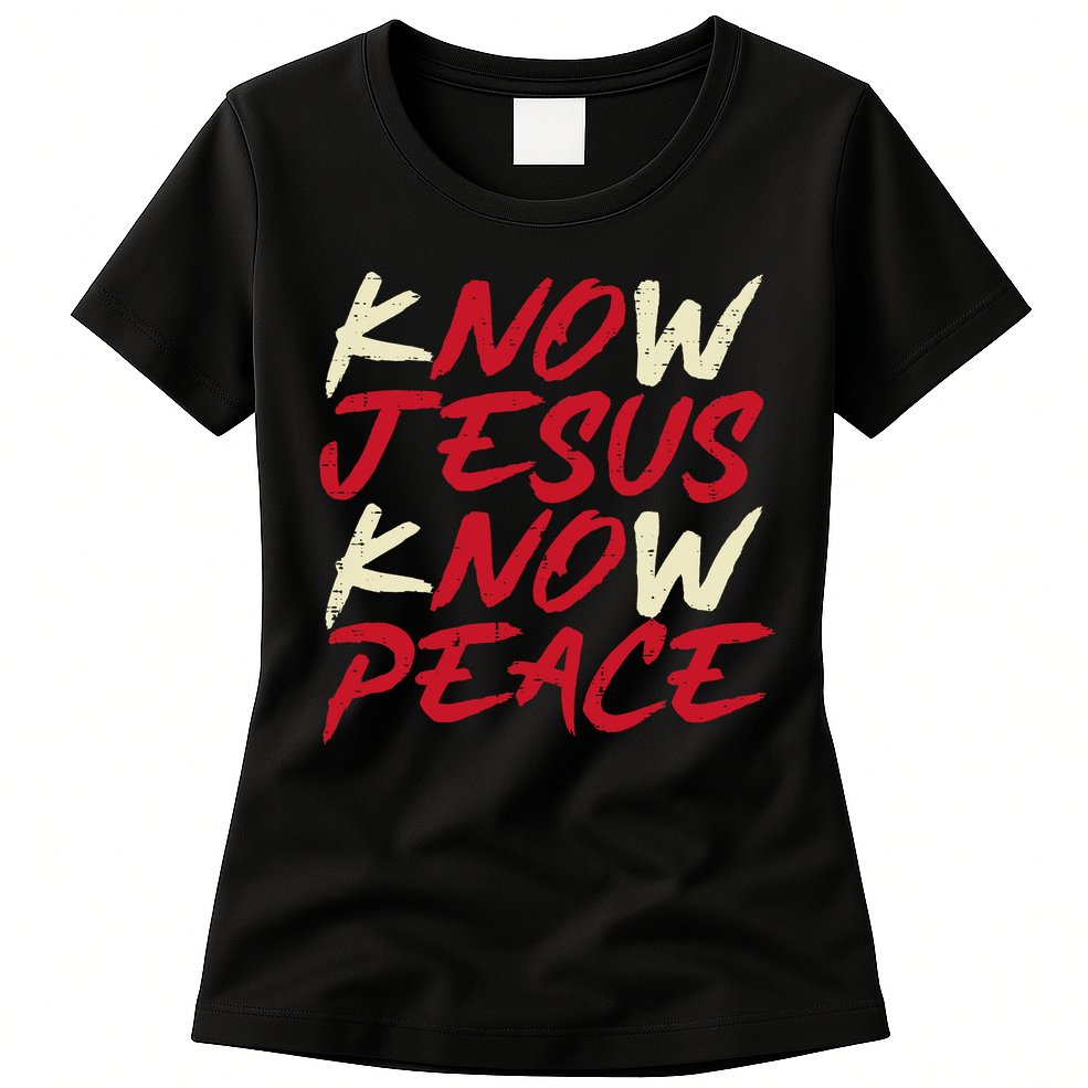 Know Jesus Know Peace No Jesus No Peace Faith God Womens T-Shirt