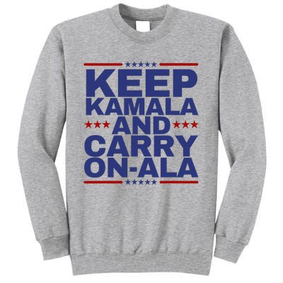 Keep Kamala And Carry Onala Tall Sweatshirt