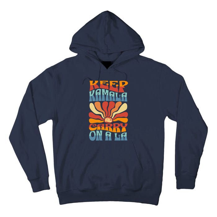 Keep Kamala And Carry On A La Groovy Style Tall Hoodie