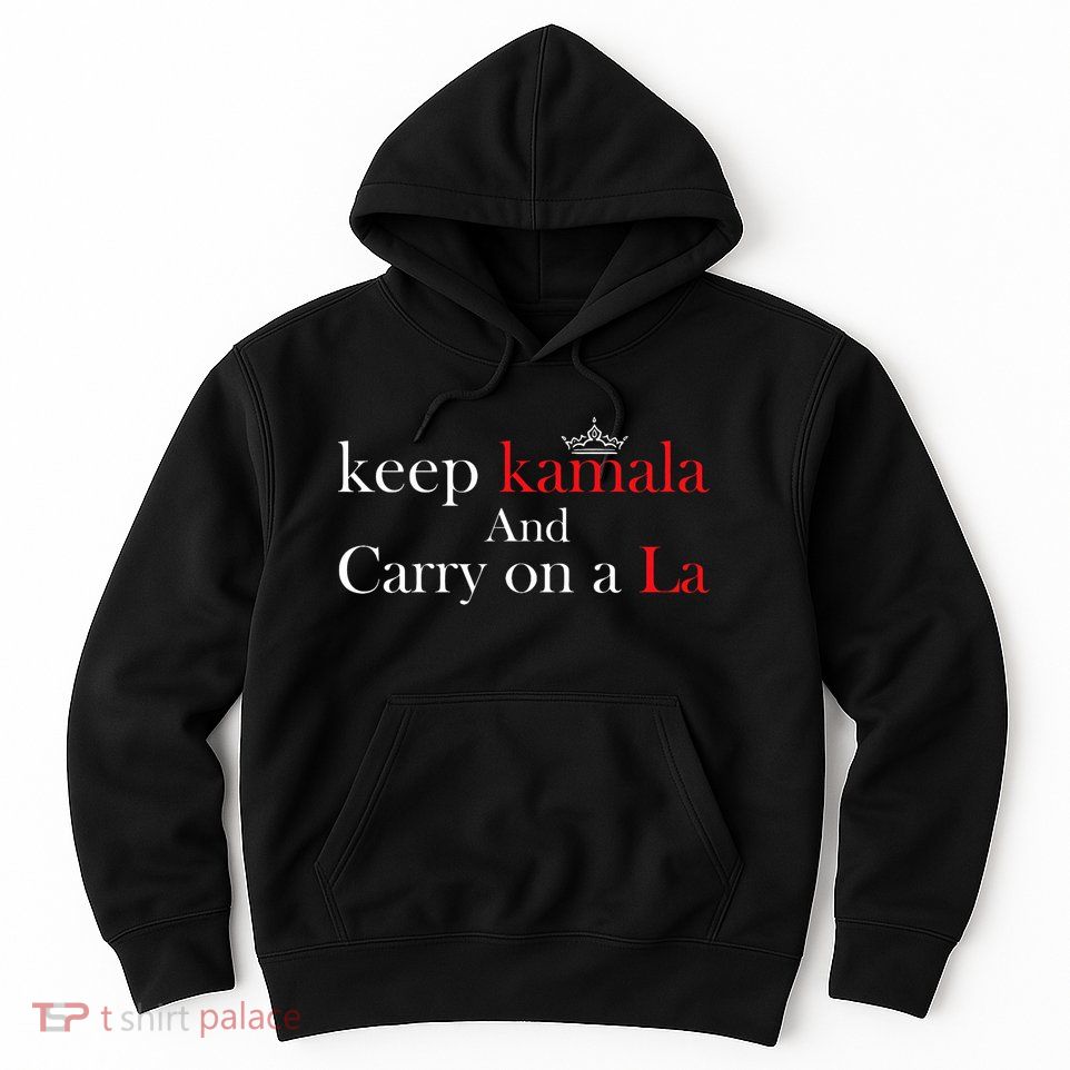 Keep Kamala And Carry On A La Hoodie