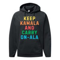 Keep Kamala And Carry Onala Kamala Vote Blue Election 2024 Performance Fleece Hoodie