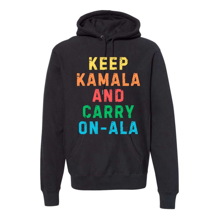 Keep Kamala And Carry Onala Kamala Vote Blue Election 2024 Premium Hoodie