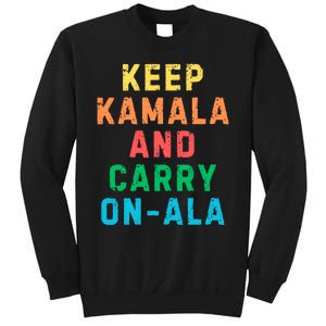 Keep Kamala And Carry Onala Kamala Vote Blue Election 2024 Tall Sweatshirt