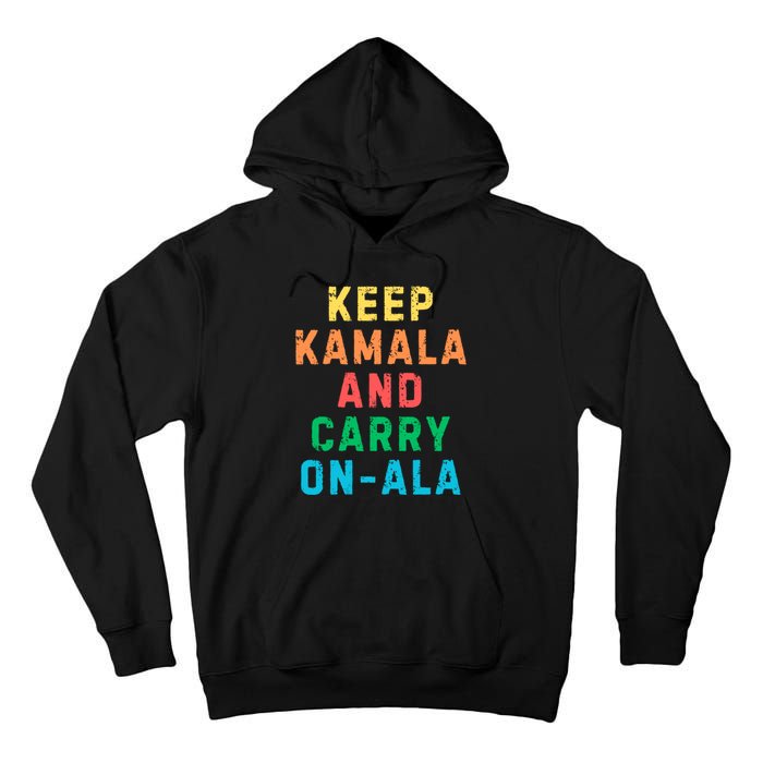 Keep Kamala And Carry Onala Kamala Vote Blue Election 2024 Tall Hoodie